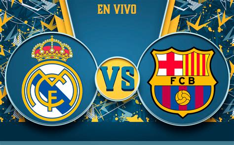 real madrid vs barcelona en vivo por facebook